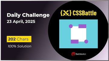 CSS battle - 23 April, 2025 - Daily Challenge Solution - 100% Solution