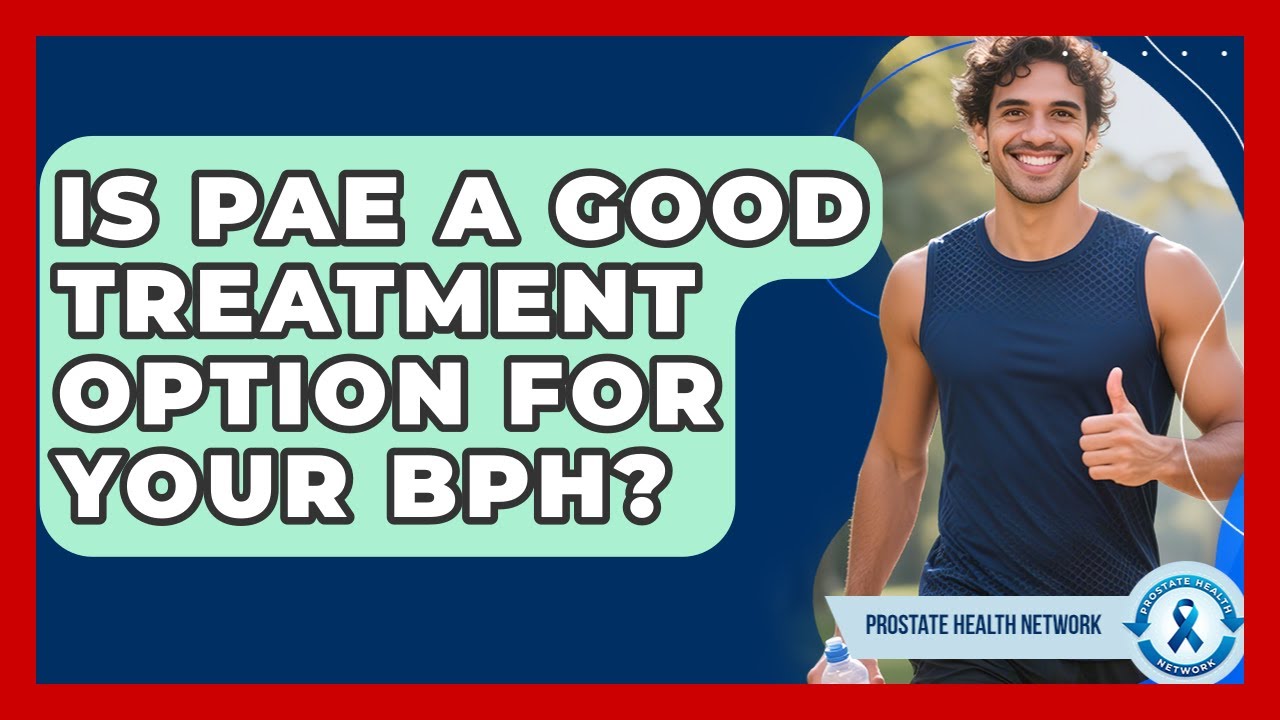 Is PAE A Good Treatment Option For Your BPH? - Prostate Health Network