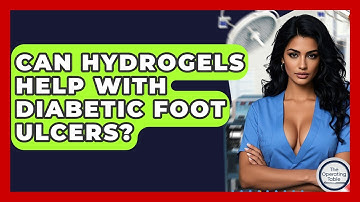 Can Hydrogels Help With Diabetic Foot Ulcers? - The Operating Table