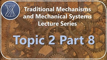 Traditional Mechanisms and Mechanical Systems: Topic 2 Part 8