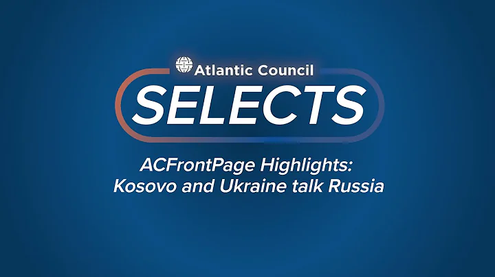 ACFrontPage Highlights: Kosovo and Ukraine talk Ru...