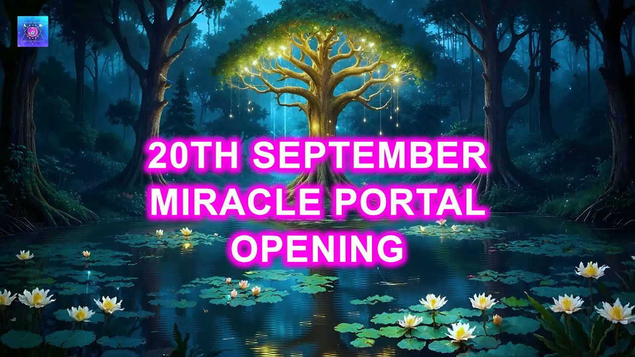 20th September Miracle Portal Opening ~ Let The Universe Send You Huge ...
