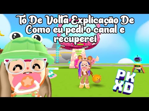 PK XD | Tô De Volta Explicação De Como eu pedi o canal e recuperei