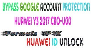 Bypass Google Account Protection Huawei Y3 2017 Cro U00