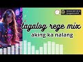 2025 Tagalog Reggae Mix🎧 Pinoy Reggae Song Aking Ka Nalang