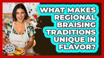 What Makes Regional Braising Traditions Unique In Flavor? - The Skillful Chef