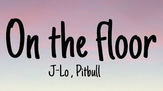 Jennifer Lopez , Pitbull - On the floor (Lyrics)