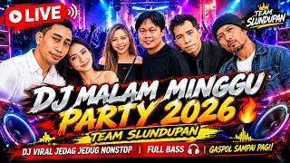 🔴 LIVE DJ MALAM MINGGU PARTY 2026 🔥 TEAM SLUNDUPAN | DJ VIRAL JEDAG JEDUG NONSTOP | FULL BASS 🎧