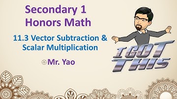 S1H-11.3 Vector Subtraction & Scalar Multiplication