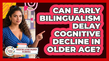 Can Early Bilingualism Delay Cognitive Decline In Older Age? - Parenting Latino Children in America