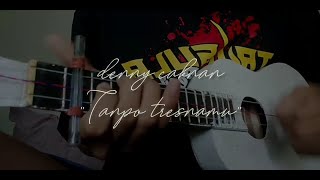 Denny caknan'Tanpo tresnamu',cover kentrung Dreamer boy