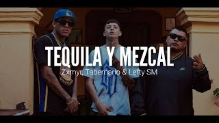 ZXMYR FT. TABERNARIO & LEFTY SM // TEQUILA Y MEZCAL // LETRA