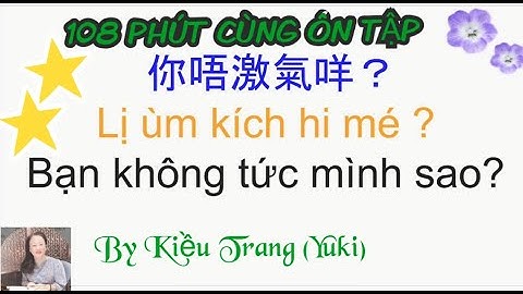 Thông thả học tiếng Quảng đông bài 927: 108 Phút cùng các bạn ôn tập.