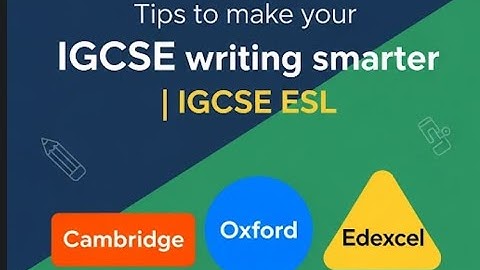 Tips to make your IGCSE writing smarter | IGCSE ESL for Cambridge - Oxford - Edexcel