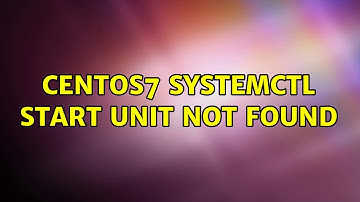 Centos7 systemctl start unit not found (2 Solutions!!)