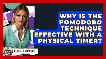 Why Is The Pomodoro Technique Effective With A Physical Timer? - Ultimate Study Hacks