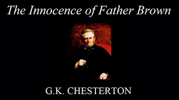 The Innocence Of Father Brown - Gilbert Keith Chesterton - Full Audiobook
