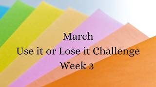 March Use it or Lose it Challenge Week 3