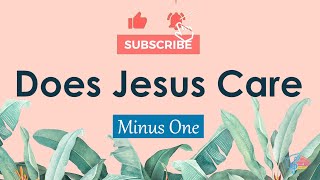 Does Jesus Care | Minus One | Instrumental