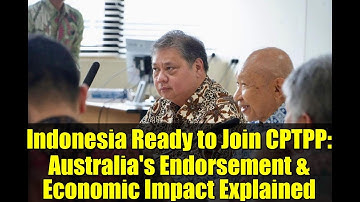 Indonesia Ready to Join CPTPP: Australia