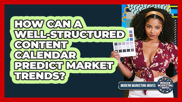 How Can A Well-structured Content Calendar Predict Market Trends? - Modern Marketing Moves