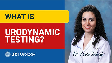 What is Urodynamic Testing? by Dr. Zhina Sadeghi - UC Irvine Department of Urology