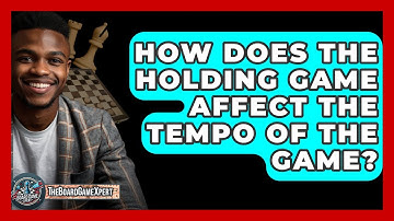 How Does The Holding Game Affect The Tempo Of The Game? - The Board Game Xpert