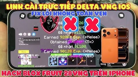 Hack Blox Fruit Update 28 - Link Cài Trực Tiếp Delta VNG V2.701 Fix Lỗi Không Toàn Vẹn Mới Nhất IOS