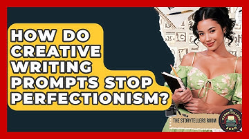 How Do Creative Writing Prompts Stop Perfectionism? - The Storytellers Room