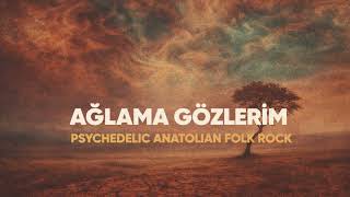 Ağlama Gözleri̇m Psychedelic Anatolian Folk Rock 70S Inspired