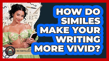 How Do Similes Make Your Writing More Vivid? - The Storytellers Room