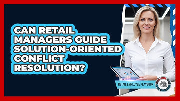 Can Retail Managers Guide Solution-Oriented Conflict Resolution?