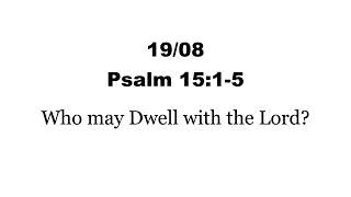 19/08 PM - Psalm 15:1-5 - Who may Dwell with the Lord