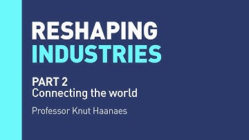 Reshaping Industries, Part 2: Connecting the world