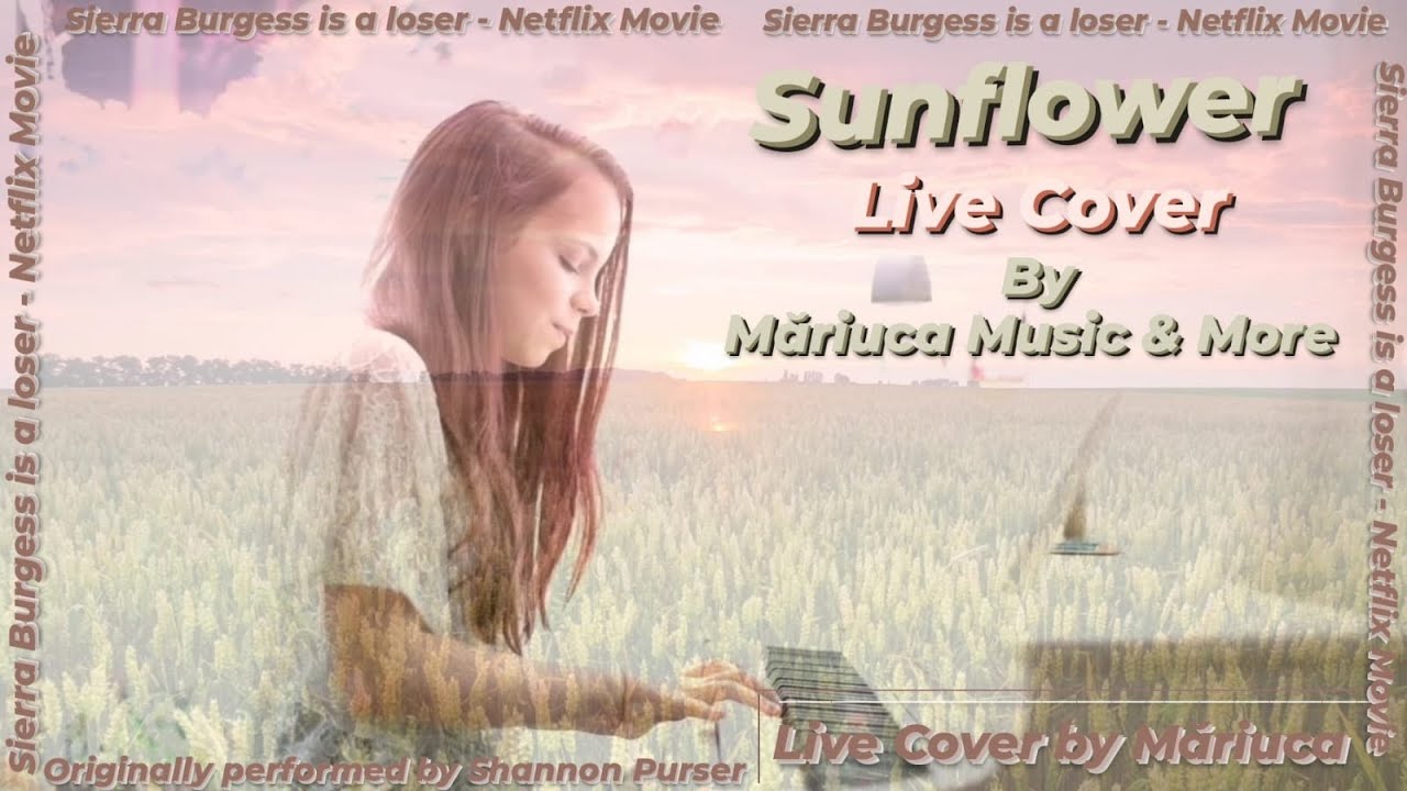 SUNFLOWER Sierra Burgess is a loser (cover by MARIUCA E.) YouTube