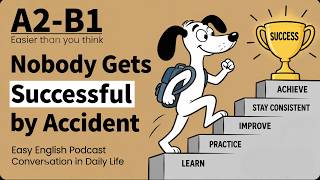 Nobody Gets Successful by Accident | Easy English Podcast Conversation in Daily Life