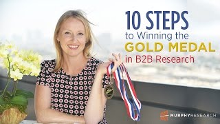 Information 10 Steps to Winning the Gold Medal in B2B Marketing Research | Murphy Research Update