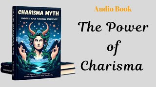 How to Unlock Your Natural Influence And Achieve CHARISMA | Audiobook