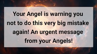 Your Angel Is Warning You Not To Make Big Mistakes Again Qn