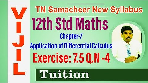 TN Samacheer 12th Std Maths Chapter-7 Application of Differential Calculus Exercise: 7.5 Q.N -4