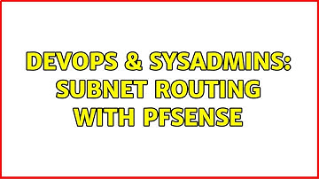 DevOps & SysAdmins: Subnet routing with pfSense