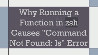 Why Running a Function in zsh Causes Command Not Found: ls Error Update
