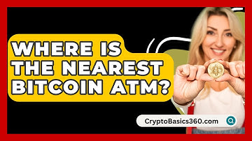Where Is the Nearest Bitcoin ATM? - CryptoBasics360.com
