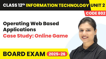 Case Study : Online Game - Operating Web Based Applications | Class 12 IT Unit 2 Code 802 Part B