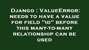 Django : ValueError: needs to have a value for field "id" before this many-to-many relationship can
