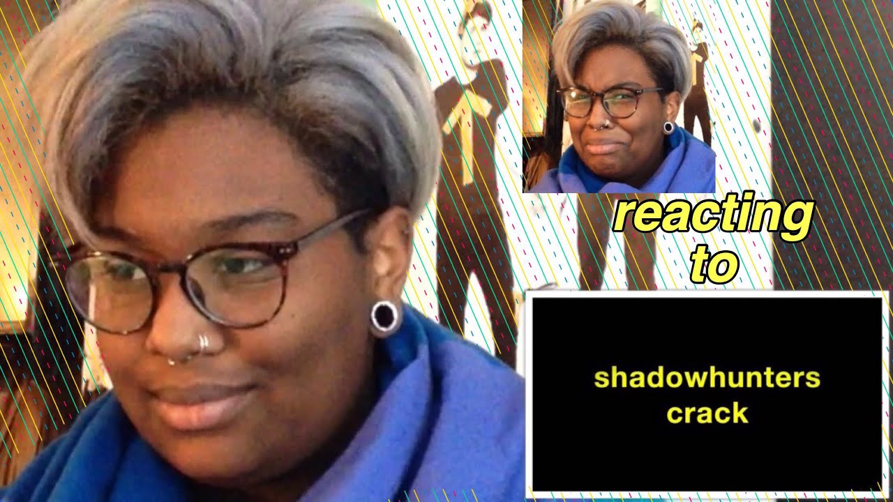 REACTING TO SHADOWHUNTERS CRACK