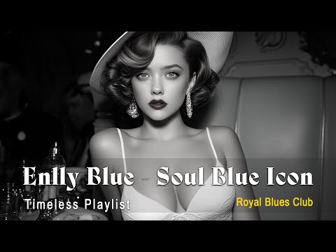 Enlly Blue Soul Blue Icon 1950 Style Top Beautiful Blues Songs By Enlly Blue 