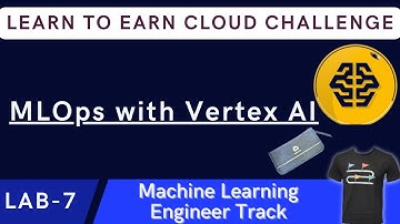 MLOps with Vertex AI| Earn Learn to Earn Cloud Data Challenge