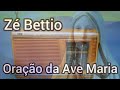 Ze Bettio - Oração da Ave Maria