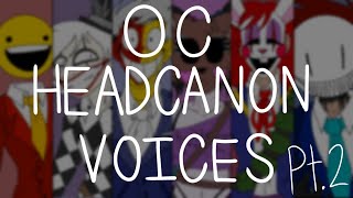 OC Headcanon voices (PT.2) || •The Mask Watches•